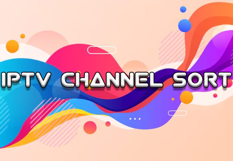 Organize Like a Pro: Effective IPTV Channel Sorting for Seamless Viewing