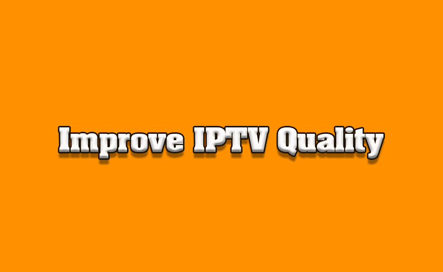 How to Improve IPTV Streaming Quality