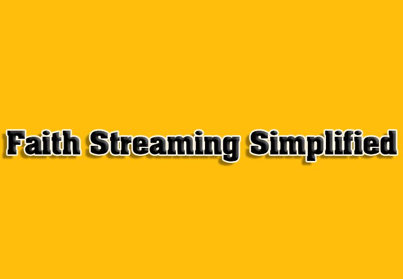 Faith Streaming Simplified